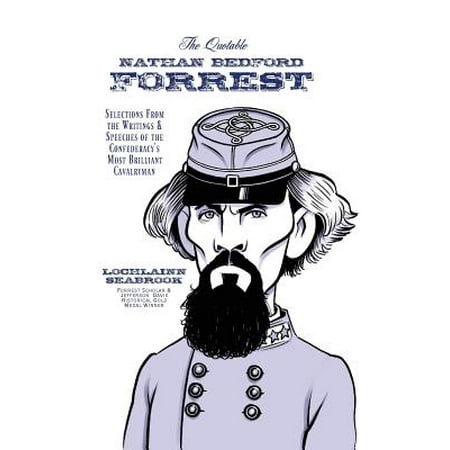 The Quotable Nathan Bedford Forrest Selections From The