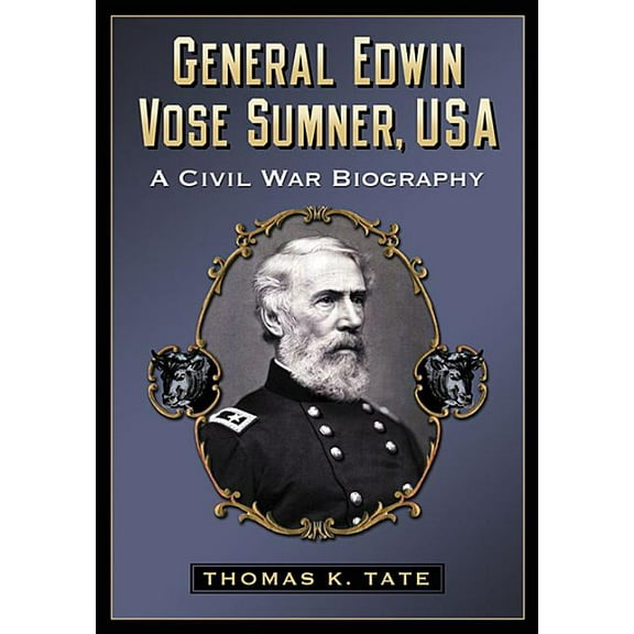 General Edwin Vose Sumner, USA: A Civil War Biography (Paperback)