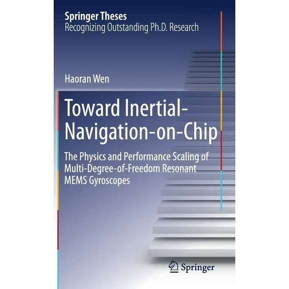 Springer Theses Toward Inertial-Navigation-On-Chip: The Physics and Performance Scaling of Multi-Degree-Of-Freedom Resonant Mems Gyrosco, (Hardcover)