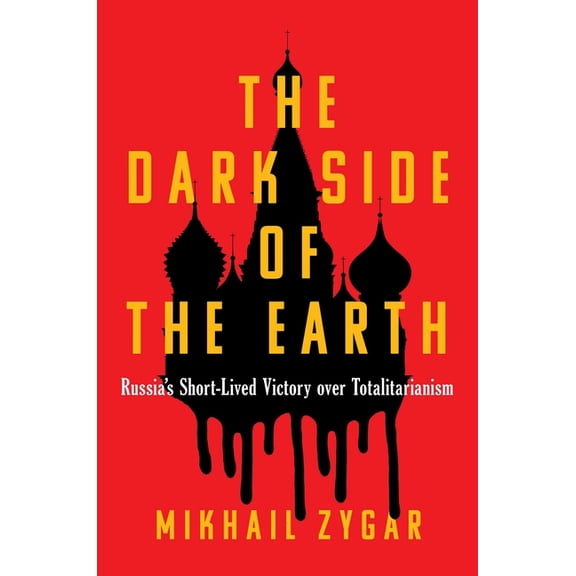 The Dark Side of the Earth: Russia's Short-Lived Victory Over Totalitarianism, (Hardcover)