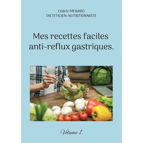 Mes recettes faciles anti-reflux gastriques.: Volume 1., (Paperback)
