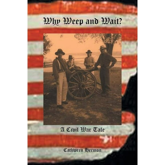 Why Weep and Wait - A Civil War Tale (Paperback)
