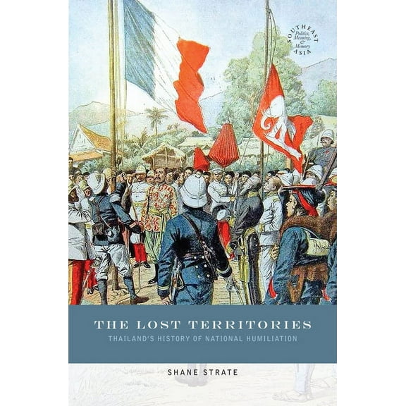 Southeast Asia: Politics, Meaning, and Memory: The Lost Territories (Paperback)