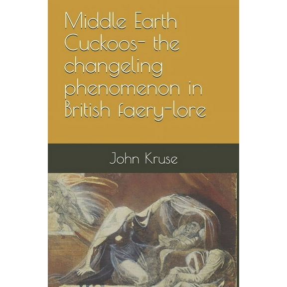 Middle Earth Cuckoos: The Changeling Phenomenon in British Faery-lore, (Paperback)