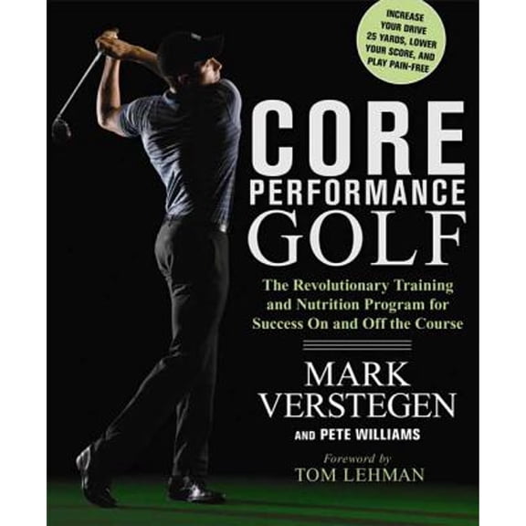 Pre-Owned Core Performance Golf: The Revolutionary Training and Nutrition Program for Success on and Off the (Paperback) by Mark Verstegen, Tom Lehman, Pete Williams