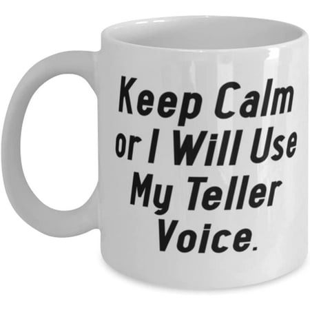 

Brilliant Teller Keep Calm or I Will Use My Teller Voice Motivational Holiday 11oz 15oz Mug For Coworkers