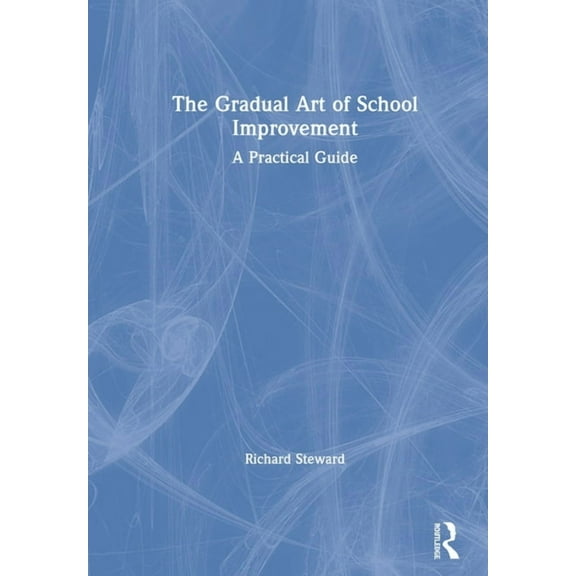 The Gradual Art of School Improvement: A Practical Guide, (Hardcover)