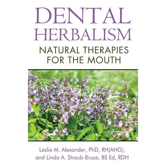 Dental Herbalism: Natural Therapies for the Mouth, (Paperback)