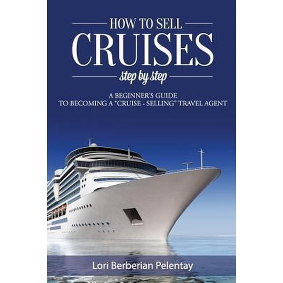 Pre-Owned How to Sell Cruises Step-by-Step: A Beginner's Guide to Becoming a "Cruise-Selling" Travel Agent (Paperback)