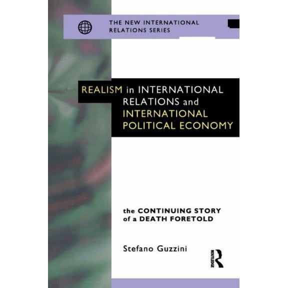 New International Relations Realism in International Relations and International Political Economy: The Continuing Story of a Death Foretold, (Paperback)