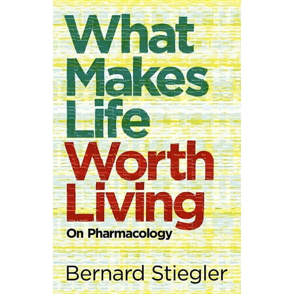 What Makes Life Worth Living: On Pharmacology (Paperback)