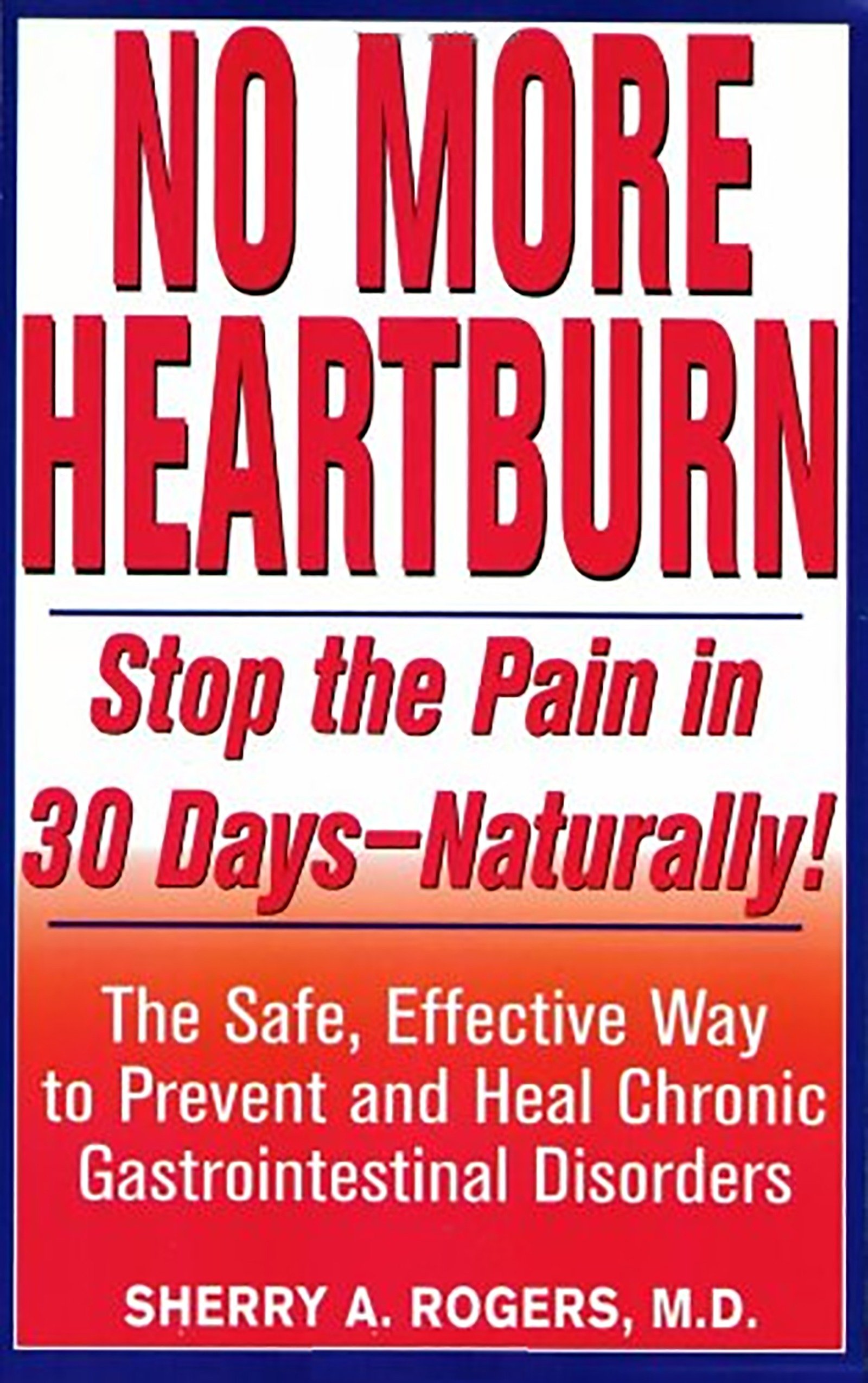 No More Heartburn Stop the Pain in 30 DaysNaturally! The Safe
