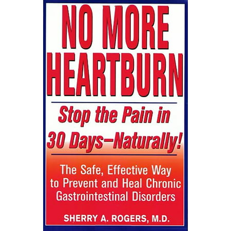 No More Heartburn : Stop the Pain in 30 Days--Naturally!: The Safe, Effective Way to Prevent and Heal Chronic Gastrointestinal (What's The Best Heart Rate To Burn Fat)