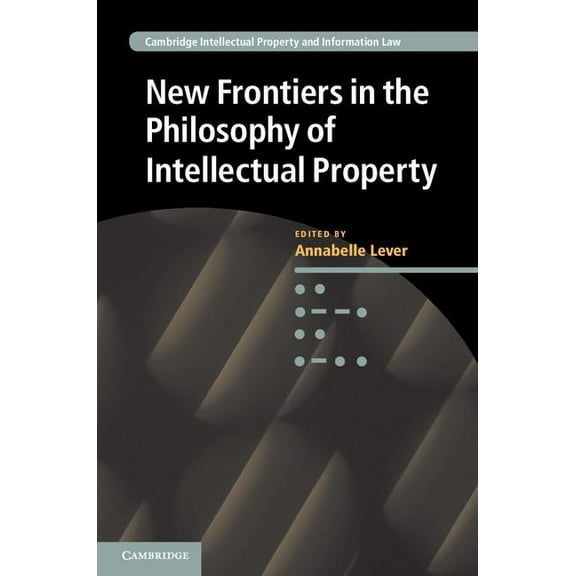 Cambridge Intellectual Property and Info New Frontiers in the Philosophy of Intellectual Property, Book 18, (Hardcover)