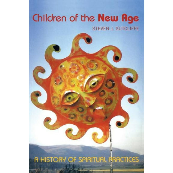 Children of the New Age: A History of Spiritual Practices, (Paperback)