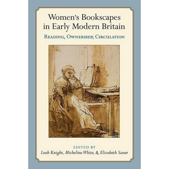 Women's Bookscapes in Early Modern Britain: Reading, Ownership, Circulation, (Hardcover)