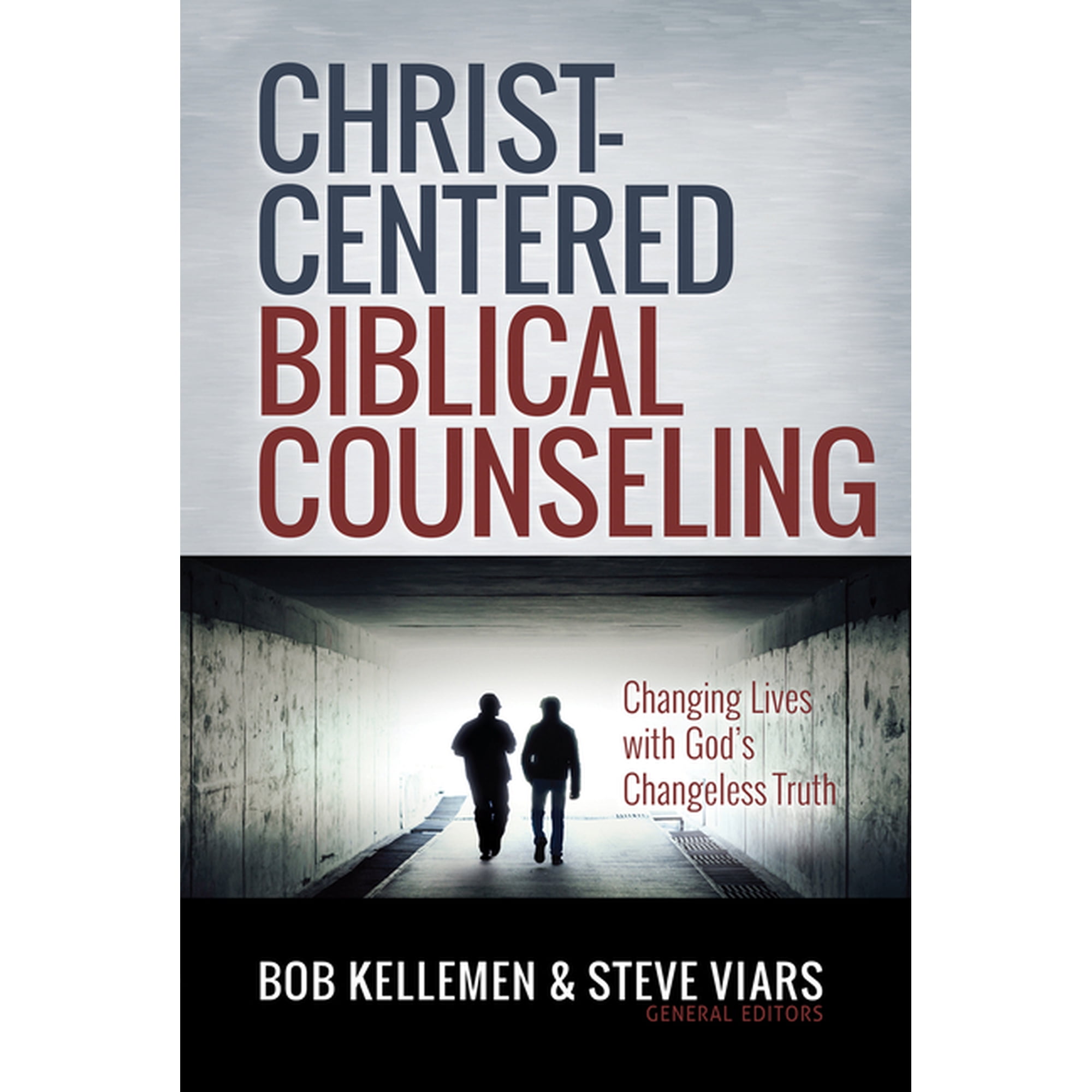 Christ-Centered Biblical Counseling : Changing Lives with God s Changeless Truth (Hardcover)