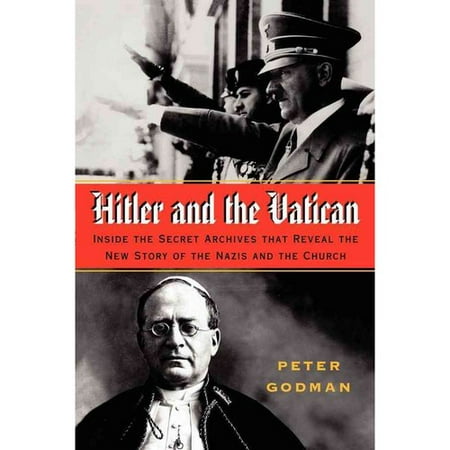 Hitler and the Vatican: Inside the Secret Archives That Reveal the New Story of the Nazis and the Church