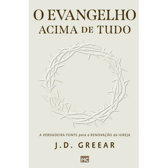 O evangelho acima de tudo: A verdadeira fonte para a renovação da igreja (Paperback)