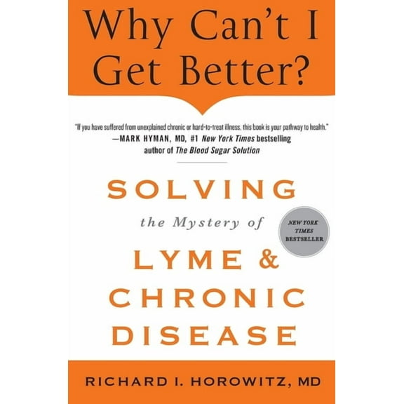 Why Can't I Get Better? Solving the Mystery of Lyme and Chronic Disease, (Paperback)
