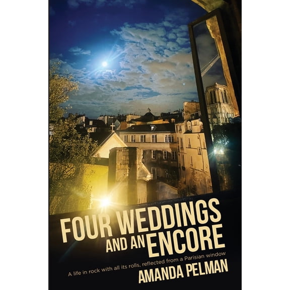 Four Weddings and an Encore: A life in Rock, with all its rolls, reflected from a Parisian window, (Paperback)