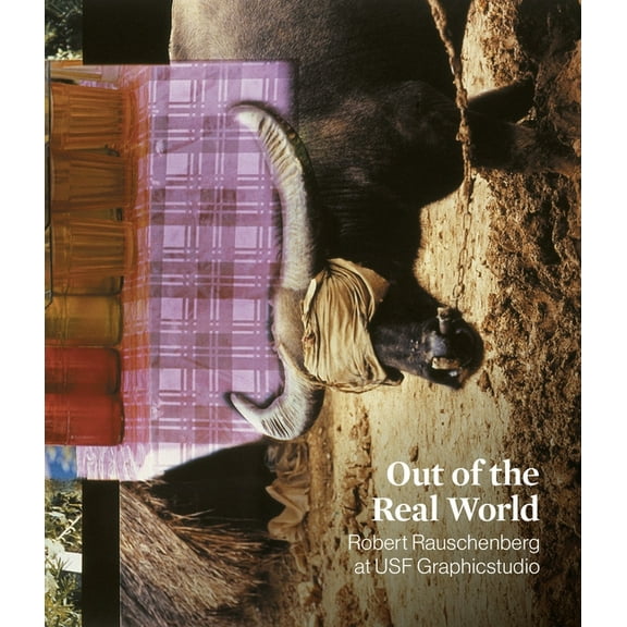 Out of the Real World: Robert Rauschenberg at Usf Graphicstudio, (Paperback)