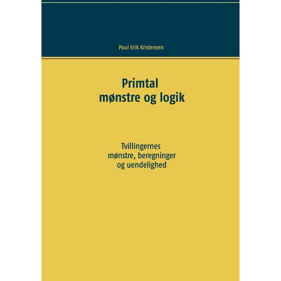 Primtal: Mnstre og logik. Tvillingernes mnstre, beregninger og uendelighed. (Paperback)