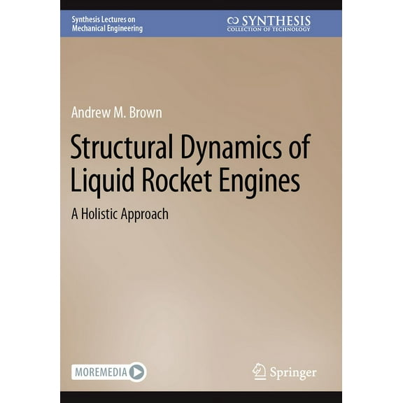 Synthesis Lectures on Mechanical Enginee Structural Dynamics of Liquid Rocket Engines: A Holistic Approach, (Paperback)