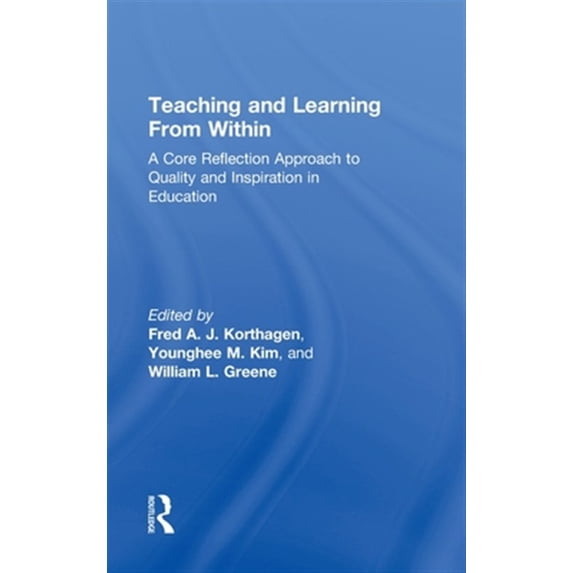 Pre-Owned Teaching and Learning from Within: A Core Reflection Approach to Quality and Inspiration in Education, (Hardcover)