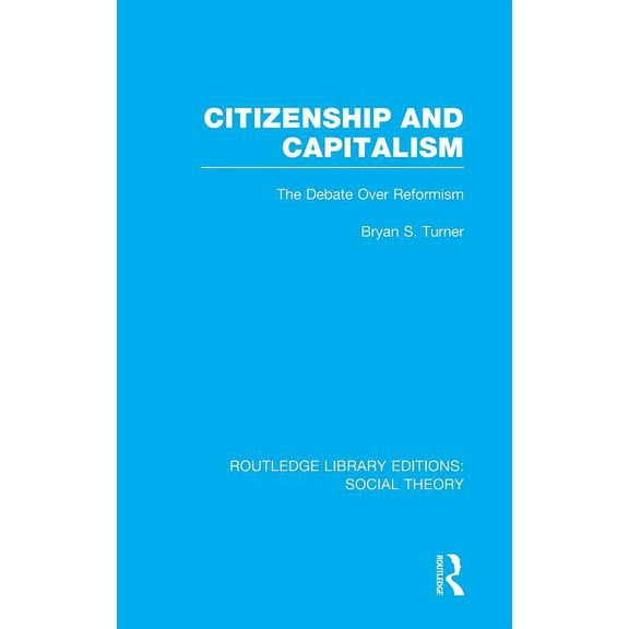 Routledge Library Editions: Social Theor Citizenship and Capitalism (RLE Social Theory): The Debate over Reformism, (Hardcover)