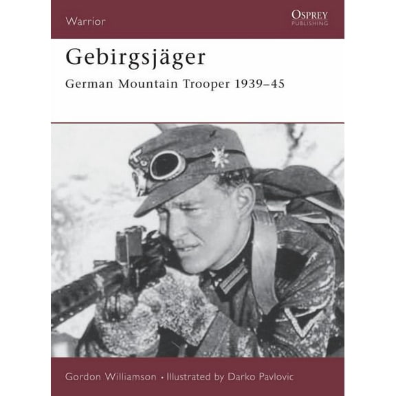 Warrior: Gebirgsjäger : German Mountain Trooper 1939–45 (Paperback)