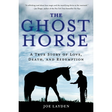 The Ghost Horse : A True Story of Love, Death, and Redemption