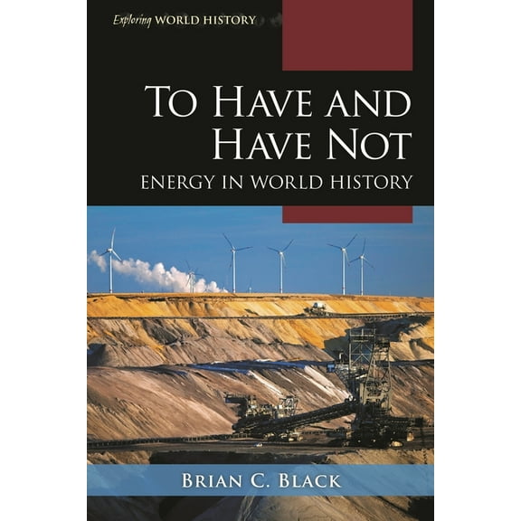 Exploring World History To Have and Have Not: Energy in World History, (Hardcover)