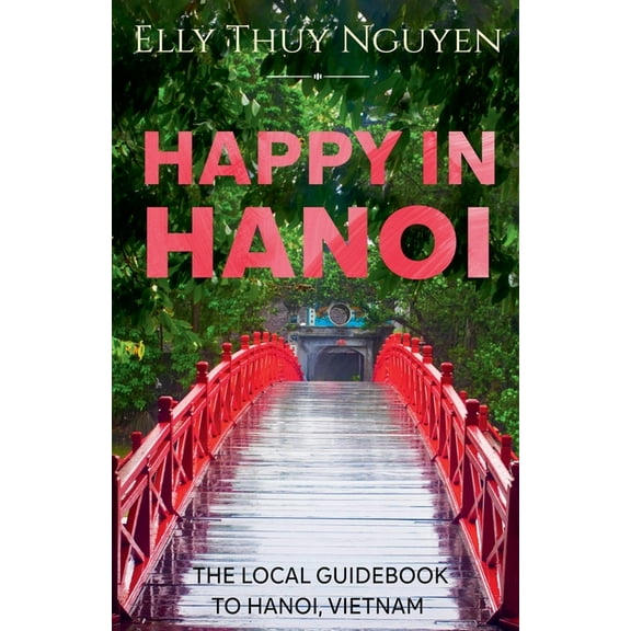 My Saigon Happy in Hanoi: The Local Guide to Hanoi, Vietnam, Book 8, (Paperback)