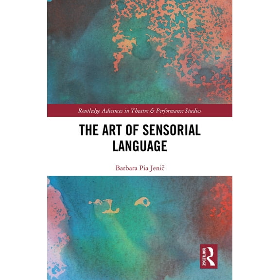 Routledge Advances in Theatre & Performa The Art of Sensorial Language, (Hardcover)