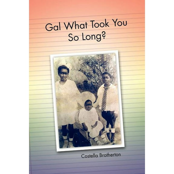 Gal What Took You So Long? : And I Mean It