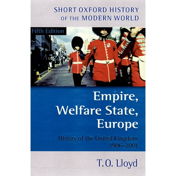 Short Oxford History of the Modern World Empire, Welfare State, Europe: History of the United Kingdom 1906-2001, (Paperback)