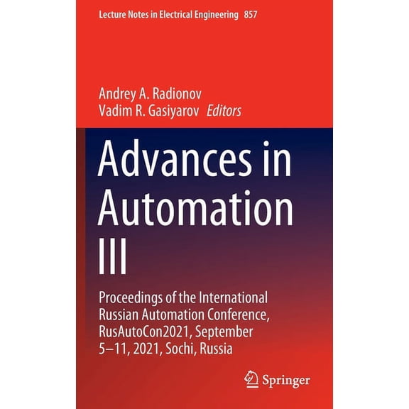 Lecture Notes in Electrical Engineering Advances in Automation III: Proceedings of the International Russian Automation Conference, Rusautocon2021, September 5-, Book 857, (Hardcover)