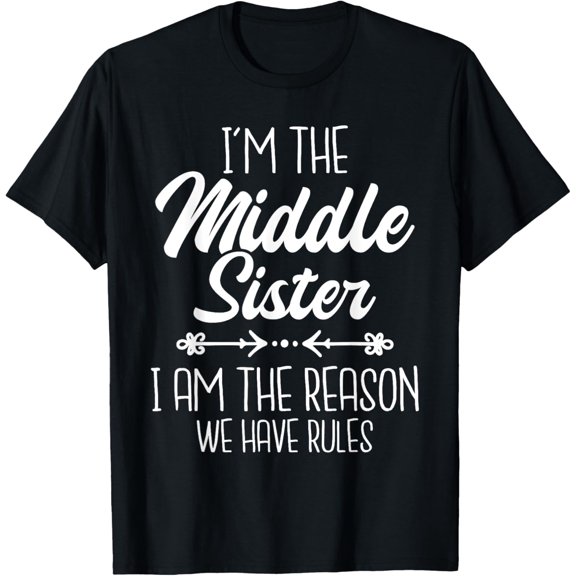 t-shirt I'm The Middle Sister We Have Rules - Sisters Child Sibling T-Shirt mens,black,women,funny,journey,Crew Neck, Short Sleeve,printing