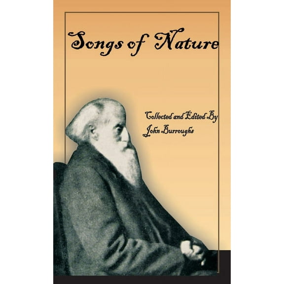 John Burroughs' Book of Songs of Nature: Two Hundred and Twenty-Three Poems Collected by America's Beloved Naturalist, (Paperback)