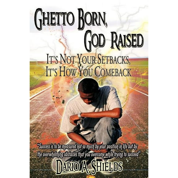 Ghetto Born, God Raised: It's Not Your Setbacks, It's How You Comeback, (Paperback)