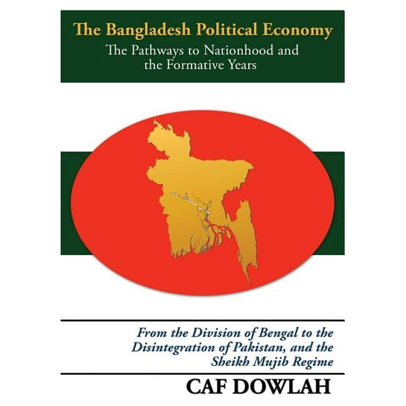 The Bangladesh Political Economy : The Pathways to Nationhood and the Formative Years (Paperback)