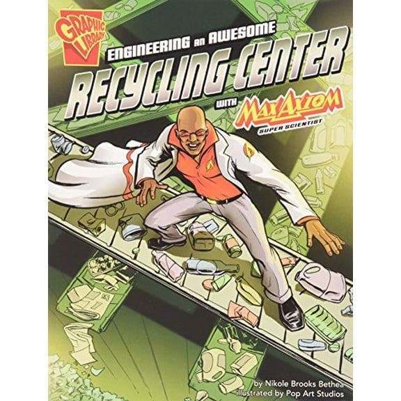 Pre-Owned Engineering an Awesome Recycling Center with Max Axiom, Super Scientist (Paperback) 162065699X 9781620656990