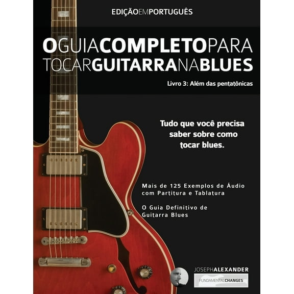 Guitarra de Blues O Guia Completo para Tocar Blues na Guitarra Livro Três - Além das Pentatônicas, Book 3, (Paperback)