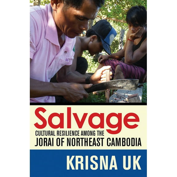 Salvage: Cultural Resilience Among the Jorai of Northeast Cambodia, (Hardcover)