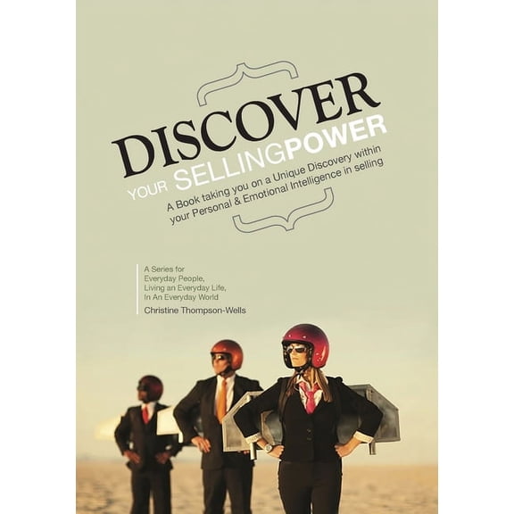 Discover Your Selling Power: A Book Taking You On A Unique Journey Within Your Personal and Emotional Intelligence In Se, (Paperback)
