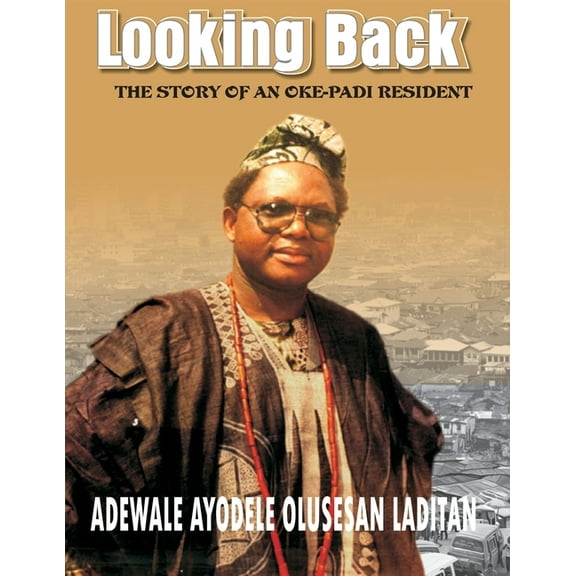 Looking Back: The History of an Oke-Padi Resident, (Paperback)