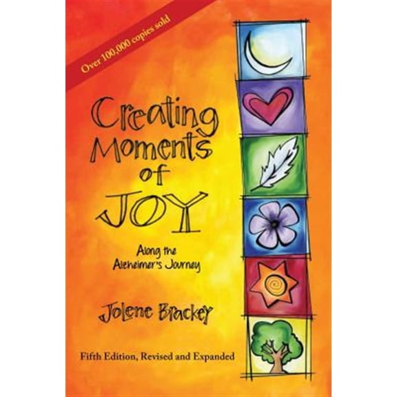 Pre-Owned Creating Moments of Joy Along the Alzheimer's Journey: A Guide for Families and Caregivers, Fifth Edition, Revised and Expanded (Paperback) 1557537607 9781557537607