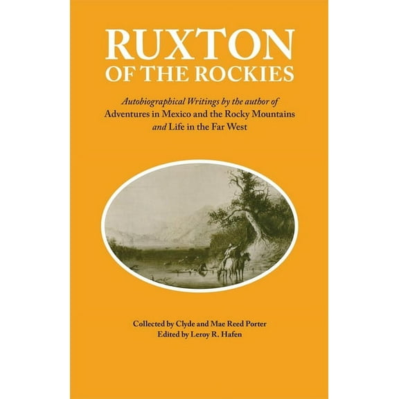 American Exploration and Travel Ruxton of the Rockies: Autobiographical Writings by the Author of Adventures in Mexico and the Rocky Mountains and Life , Book 13, (Paperback)