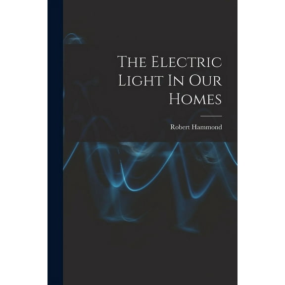 The Electric Light In Our Homes (Paperback)